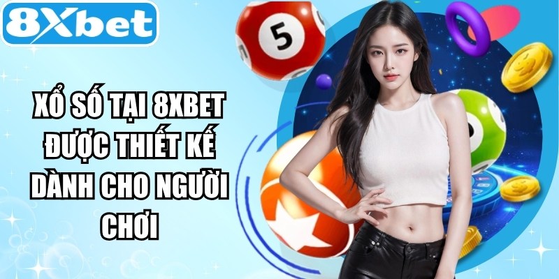 Xổ số tại 8XBET được thiết kế dành cho người chơi